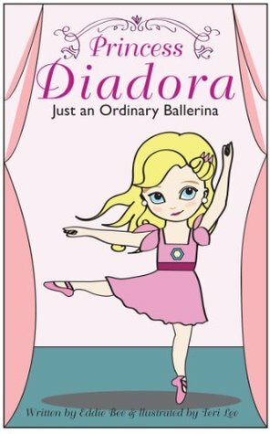 Princess Diadora: Just an Ordinary Ballerina by Eddie Bee