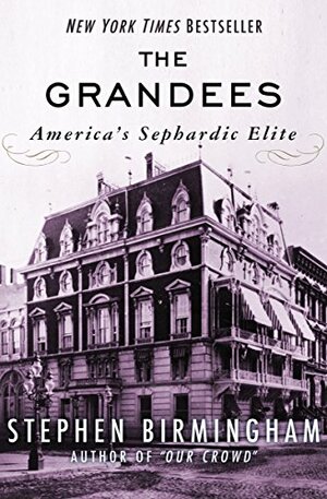 The Grandees: America's Sephardic Elite by Stephen Birmingham