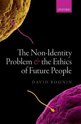 The Non-Identity Problem and the Ethics of Future People by David Boonin