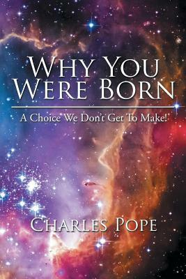 Why You Were Born: A Choice We Don't Get to Make! by Charles Pope