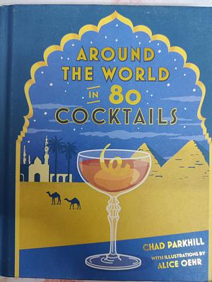 Around The World In 80 Cocktails by Chad Parkhill