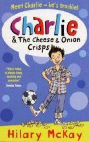 Charlie And The Cheese And Onion Crisps by Hilary McKay