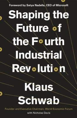 Shaping the Future of the Fourth Industrial Revolution by Nicholas Davis, Klaus Schwab