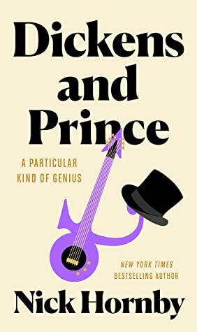 Dickens and Prince: A Particular Kind of Genius by Nick Hornby