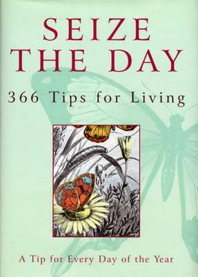 Seize The Day: 366 Tips for Living by Albery Wienrich, Stephanie Wienrich