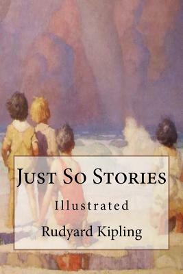 Just So Stories: Illustrated by Rudyard Kipling