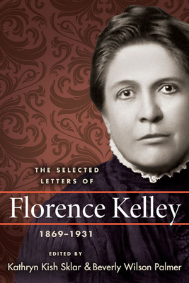 The Selected Letters of Florence Kelley, 1869-1931 by Florence Kelley