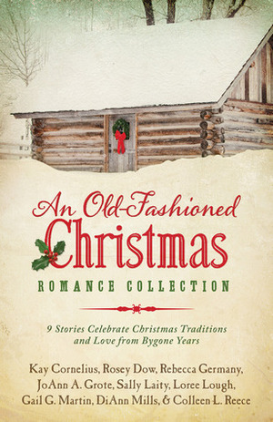 An Old-Fashioned Christmas Romance Collection by Rebecca Germany, Kay Cornelius, Colleen L. Reece, Sally Laity, Loree Lough, Gail Gaymer Martin, Rosey Dow, DiAnn Mills, JoAnn A. Grote