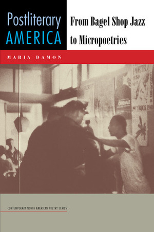 Postliterary America: From Bagel Shop Jazz to Micropoetries by Maria Damon