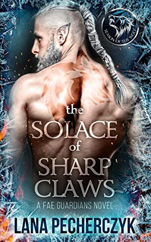 The Solace of Sharp Claws by Lana Pecherczyk
