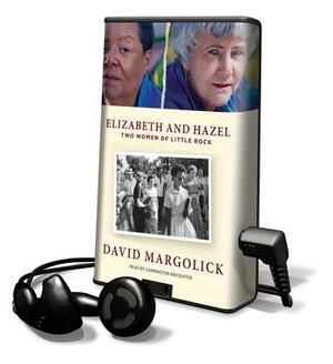 Elizabeth and Hazel: Two Women of Little Rock by David Margolick