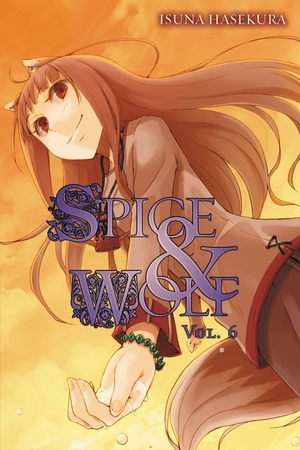 Spice and Wolf, Vol. 6 (light novel) by Isuna Hasekura