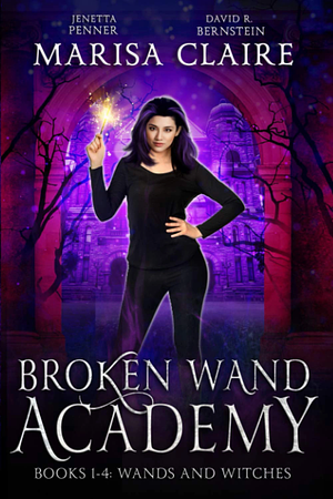 Broken Wand Academy: Episodes 1-4: Wands and Witches by Marisa Claire, David R. Bernstein, Jenetta Penner