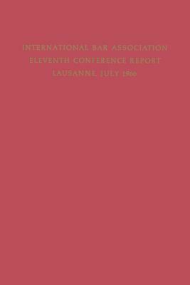 Eleventh Conference of the International Bar Association: Lausanne, Switzerland, July 11-15, 1966 by International Bar Association