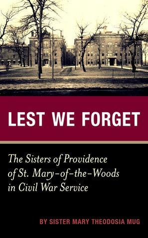 Lest We Forget: The Sisters of Providence of Saint Mary-of-the-Woods in Civil War Service by Sisters of Providence of Saint Mary-of-the-Woods, Mary Theodosia Mug
