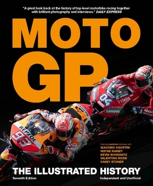 The Illustrated History of Moto GP: The Illustrated History by Michael Scott