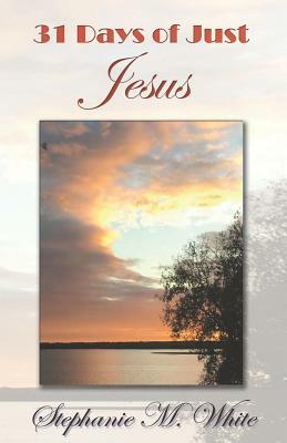 31 Days of Just Jesus by Stephanie Marie White