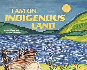 I Am on Indigenous Land by Katrina M Phillips