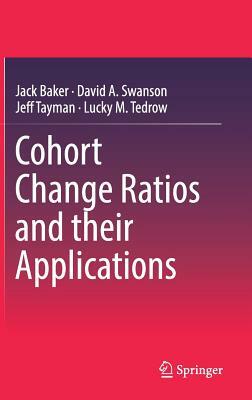 Cohort Change Ratios and Their Applications by Jeff Tayman, Jack Baker, David a. Swanson