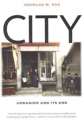 City: Urbanism and Its End by Douglas W. Rae