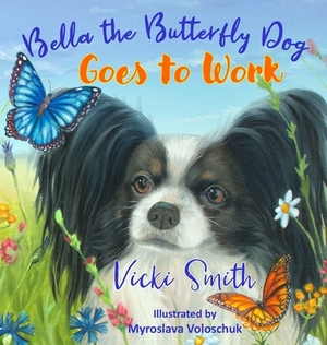 Bella the Butterfly Dog Goes to Work by Vicki Smith