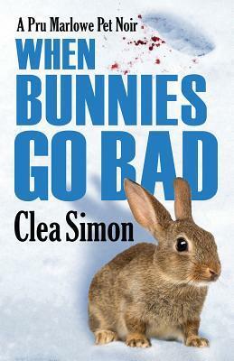 When Bunnies Go Bad: A Pru Marlowe Pet Noir by Clea Simon