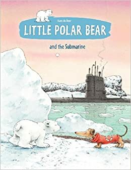 The Little Polar Bear and the Submarine by Hans de Beer