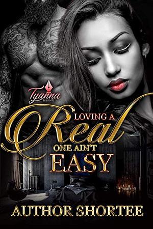 Loving A Real One Ain't Easy by Author Shortee