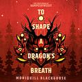 To Shape a Dragon's Breath