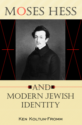 Moses Hess and Modern Jewish Identity by Ken Koltun-Fromm