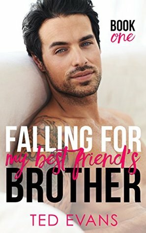 Falling For My Best Friend's Brother by Ted Evans