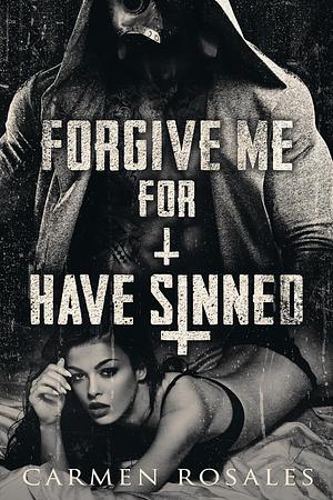 Forgive Me for I Have Sinned by Carmen Rosales