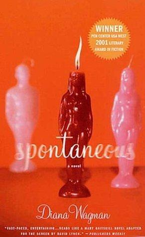 Spontaneous: A Novel by Diana Wagman, Diana Wagman
