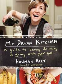 My Drunk Kitchen: A Guide to Eating, Drinking, and Going with Your Gut by Hannah Hart