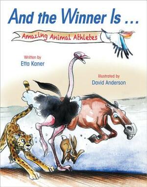 And the Winner Is ...: Amazing Animal Athletes by Etta Kaner