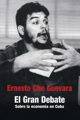 El Gran Debate: Sobre la Economia en Cuba 1963-1964 by Ernest Mandel, Ernesto Che Guevara, Charles Bettelheim