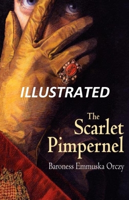 The Scarlet Pimpernel Illustrated by Baroness Orczy