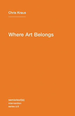 Where Art Belongs by Chris Kraus