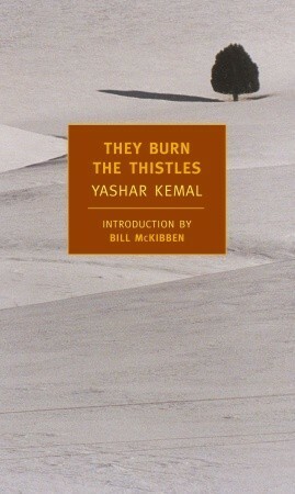 They Burn the Thistles by Margaret E. Platon, Yaşar Kemal, Bill McKibben