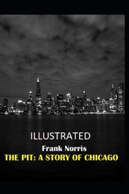 The Pit: A Story of Chicago Illustrated by Frank Norris