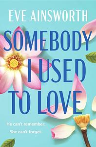 Somebody I Used to Love by Eve Ainsworth