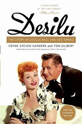 Desilu: The Story of Lucille Ball and Desi Arnaz by Thomas W. Gilbert, Coyne S. Sanders