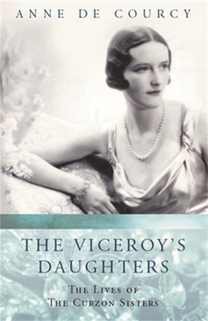 The Viceroy's Daughters by Anne de Courcy
