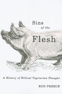 Sins of the Flesh: A History of Ethical Vegetarian Thought by Rod Preece