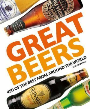 Great Beers: 450 of the Best from Around the World by Tim Hampson