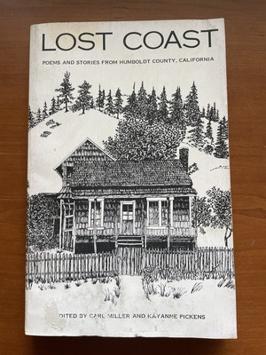 Lost Coast: Poems and Stories from Humboldt County, California by Carl Miller, Kayanne Pickens