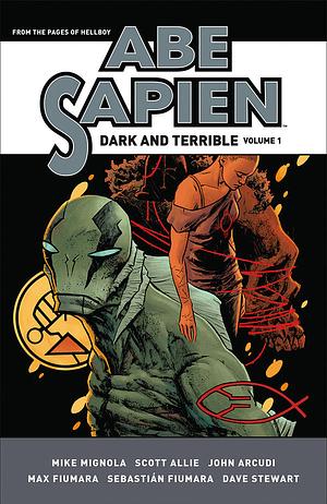 Abe Sapien: Dark and Terrible Volume 1, Volume 1 by Mike Mignola, Scott Allie, John Arcudi