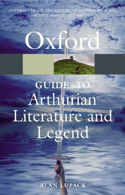 The Oxford Guide to Arthurian Literature and Legend by Alan Lupack