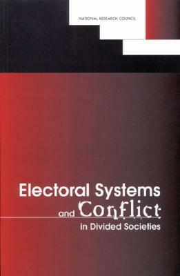 Electoral Systems and Conflict in Divided Societies by Commission on Behavioral and Social Scie, Division of Behavioral and Social Scienc, National Research Council