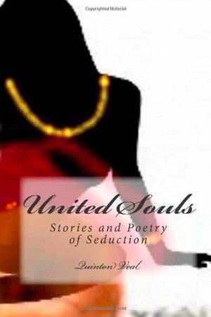 United Souls: Stories and Poems of Seduction by Quinton Veal